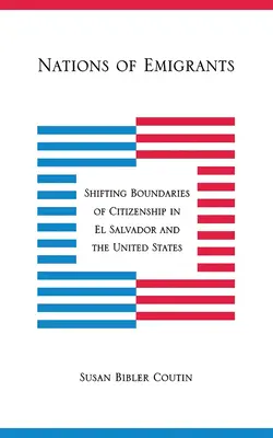 Nazioni di emigranti: I confini mutevoli della cittadinanza in El Salvador e negli Stati Uniti - Nations of Emigrants: Shifting Boundaries of Citizenship in El Salvador and the United States