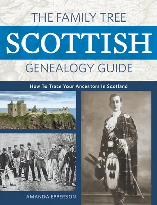 Guida alla genealogia scozzese dell'albero genealogico: Come rintracciare i propri antenati in Scozia - The Family Tree Scottish Genealogy Guide: How to Trace Your Ancestors in Scotland