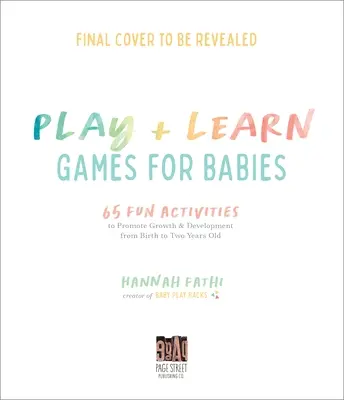 Attività di gioco e apprendimento per bambini: 65 semplici modi per promuovere la crescita e lo sviluppo dalla nascita ai due anni di età - Play & Learn Activities for Babies: 65 Simple Ways to Promote Growth and Development from Birth to Two Years Old