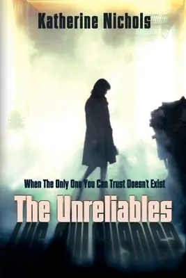 Gli inaffidabili: Quando l'unico di cui ci si può fidare non esiste - The Unreliables: When The Only One You Can Trust Doesn't Exist