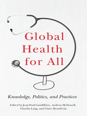 Salute globale per tutti: Conoscenza, politica e pratiche - Global Health for All: Knowledge, Politics, and Practices