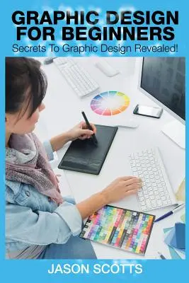 Progettazione grafica per principianti: I segreti della progettazione grafica svelati! - Graphics Design for Beginners: Secrets to Graphics Design Revealed!