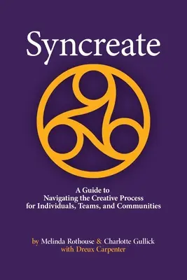Syncreate: Una guida per navigare nel processo creativo per individui, team e comunità - Syncreate: A Guide to Navigating the Creative Process for Individuals, Teams, and Communities