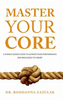 Padroneggia il tuo nucleo: Una guida basata sulla scienza per raggiungere il massimo delle prestazioni e la resilienza agli infortuni - Master Your Core: A Science-Based Guide to Achieve Peak Performance and Resilience to Injury
