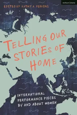 Raccontare le nostre storie di casa: opere performative internazionali di e sulle donne - Telling Our Stories of Home: International Performance Pieces by and about Women
