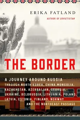Il confine: Viaggio intorno alla Russia attraverso la Corea del Nord, la Cina, la Mongolia, il Kazakistan, l'Azerbaigian, la Georgia, l'Ucraina, la Bielorussia e la Lituania. - The Border: A Journey Around Russia Through North Korea, China, Mongolia, Kazakhstan, Azerbaijan, Georgia, Ukraine, Belarus, Lithu