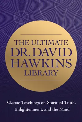 La saggezza del dottor David R. Hawkins: Insegnamenti classici sulla verità spirituale e l'illuminazione - The Wisdom of Dr. David R. Hawkins: Classic Teachings on Spiritual Truth and Enlightenment