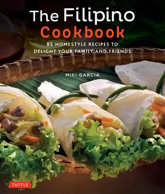 Il libro di cucina filippino: 85 ricette casalinghe per deliziare la famiglia e gli amici - The Filipino Cookbook: 85 Homestyle Recipes to Delight Your Family and Friends