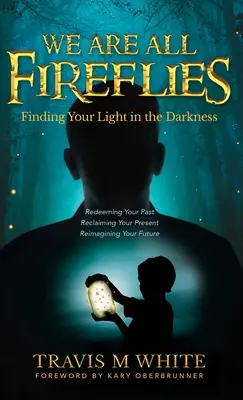 Siamo tutti lucciole: Trovare la propria luce nelle tenebre - We Are All Fireflies: Finding Your Light in the Darkness