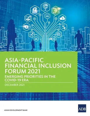Forum sull'inclusione finanziaria dell'Asia-Pacifico 2021: Priorità emergenti nell'era COVID-19 - Asia-Pacific Financial Inclusion Forum 2021: Emerging Priorities in the COVID-19 Era