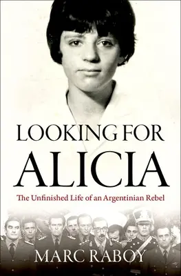 Alla ricerca di Alicia: La vita incompiuta di una ribelle argentina - Looking for Alicia: The Unfinished Life of an Argentinian Rebel