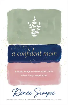 Una mamma sicura di sé: Modi semplici per dare ai vostri figli ciò di cui hanno più bisogno - A Confident Mom: Simple Ways to Give Your Child What They Need Most