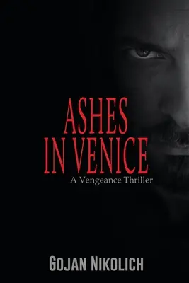 Cenere a Venezia: Un thriller sulla vendetta - Ashes in Venice: A Vengeance Thriller