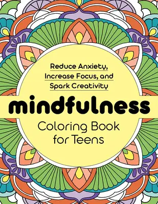 Libro da colorare Mindfulness per adolescenti: Ridurre l'ansia, aumentare la concentrazione e stimolare la creatività - Mindfulness Coloring Book for Teens: Reduce Anxiety, Increase Focus, and Spark Creativity