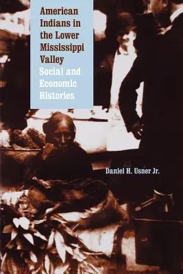 Indiani d'America nella bassa valle del Mississippi: Storie sociali ed economiche - American Indians in the Lower Mississippi Valley: Social and Economic Histories
