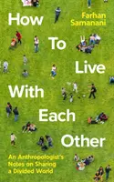Come vivere l'uno con l'altro - Appunti di un antropologo sulla condivisione di un mondo diviso - How To Live With Each Other - An Anthropologist's Notes on Sharing a Divided World