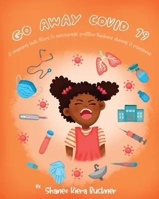 Vai via, Covid-19! Una storia per bambini in rima per incoraggiare il pensiero positivo durante una pandemia - Go Away, Covid-19!: A Rhyming Kids Story To Encourage Positive Thinking During A Pandemic