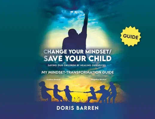 Cambia la tua mentalità / Salva il tuo bambino: La mia guida alla trasformazione della mentalità - Change Your Mindset / Save Your Child: My Mindset-Transformation Guide
