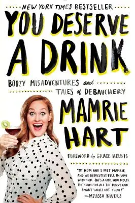Ti meriti un drink: Disavventure alcoliche e storie di dissolutezza - You Deserve a Drink: Boozy Misadventures and Tales of Debauchery