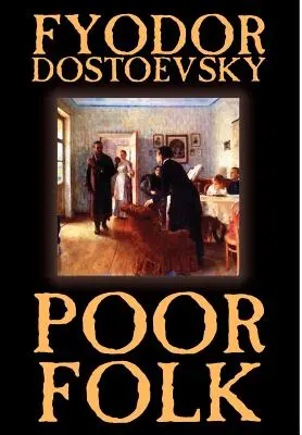 Povera gente di Fëdor Michajlovič Dostoevskij, Narrativa - Poor Folk by Fyodor Mikhailovich Dostoevsky, Fiction