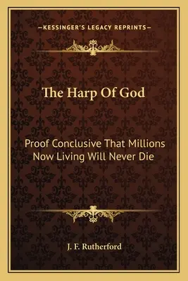 L'arpa di Dio: La prova conclusiva che milioni di persone che vivono ora non moriranno mai - The Harp of God: Proof Conclusive That Millions Now Living Will Never Die