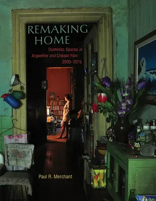 Rifare la casa: Spazi domestici nel cinema argentino e cileno, 2005-2015 - Remaking Home: Domestic Spaces in Argentine and Chilean Film, 2005-2015