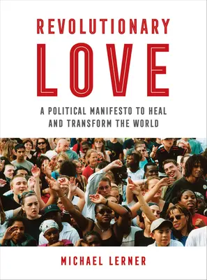 Amore rivoluzionario: Un manifesto politico per guarire e trasformare il mondo - Revolutionary Love: A Political Manifesto to Heal and Transform the World