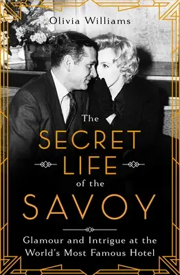 La vita segreta del Savoy: glamour e intrighi nell'hotel più famoso del mondo - The Secret Life of the Savoy: Glamour and Intrigue at the World's Most Famous Hotel
