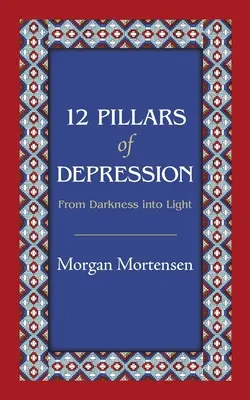 I 12 pilastri della depressione: Dalle tenebre alla luce - 12 Pillars of Depression: From Darkness Into Light