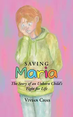 Salvare Maria: la storia della lotta per la vita di un bambino non ancora nato - Saving Maria: The Story of an Unborn Child's Fight for Life