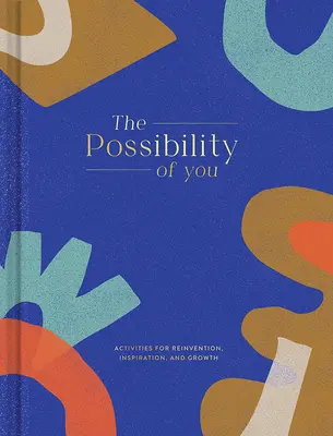La possibilità di te: Attività per reinventarsi, ispirarsi e crescere - The Possibility of You: Activities for Reinvention, Inspiration, and Growth