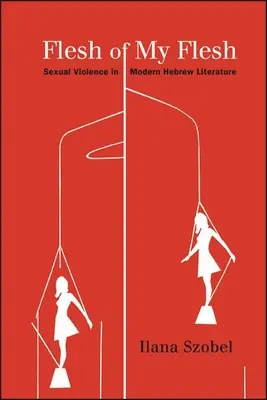 Carne della mia carne: la violenza sessuale nella letteratura ebraica moderna - Flesh of My Flesh: Sexual Violence in Modern Hebrew Literature