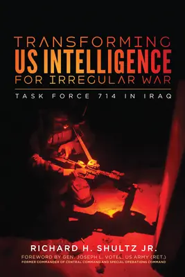 Trasformare la nostra intelligence per la guerra irregolare: la Task Force 714 in Iraq - Transforming Us Intelligence for Irregular War: Task Force 714 in Iraq