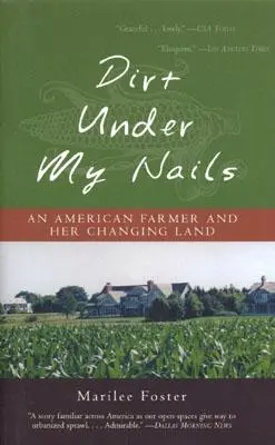 Sporco sotto le unghie: Una contadina americana e la sua terra che cambia - Dirt Under My Nails: An American Farmer and Her Changing Land