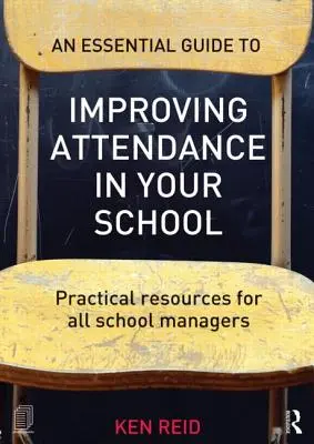 Guida essenziale al miglioramento della frequenza scolastica: Risorse pratiche per tutti i dirigenti scolastici - An Essential Guide to Improving Attendance in Your School: Practical Resources for All School Managers