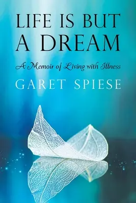 La vita non è che un sogno: Un libro di memorie sulla convivenza con la malattia - Life Is But A Dream: A Memoir of Living with Illness
