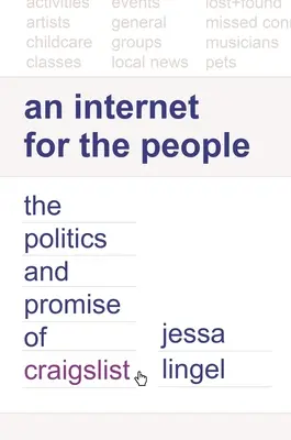 Un Internet per la gente: La politica e la promessa di Craigslist - An Internet for the People: The Politics and Promise of Craigslist