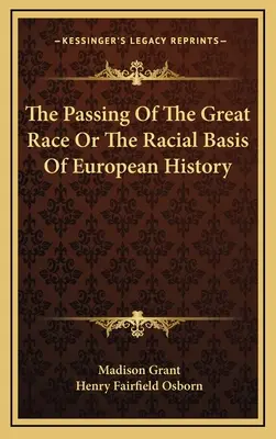Il passaggio della grande razza o le basi razziali della storia europea - The Passing Of The Great Race Or The Racial Basis Of European History