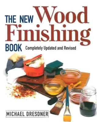 Il nuovo libro sulla finitura del legno: Completamente aggiornato e rivisto - The New Wood Finishing Book: Completely Updated and Revised