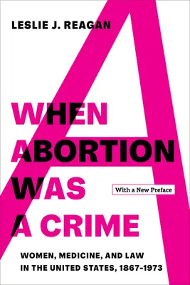 Quando l'aborto era un crimine: Donne, medicina e legge negli Stati Uniti, 1867-1973, con una nuova prefazione - When Abortion Was a Crime: Women, Medicine, and Law in the United States, 1867-1973, with a New Preface