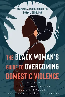 La guida delle donne nere per superare la violenza domestica: Strumenti per andare oltre il trauma, recuperare la libertà e creare la vita che meritate - The Black Woman's Guide to Overcoming Domestic Violence: Tools to Move Beyond Trauma, Reclaim Freedom, and Create the Life You Deserve