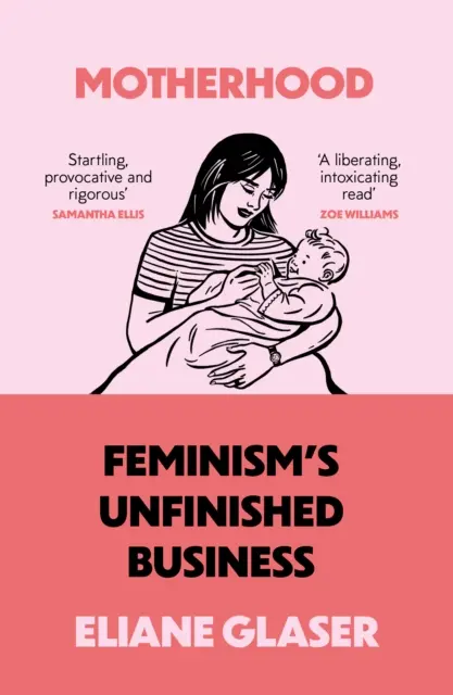 Maternità - L'impresa incompiuta del femminismo - Motherhood - Feminism'S Unfinished Business