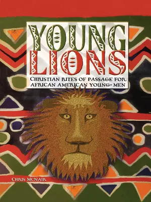 Giovani leoni: Riti di passaggio cristiani per giovani afroamericani - Young Lions: Christian Rites of Passage for African American Young Men