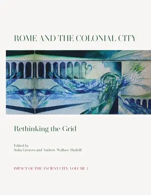 Roma e la città coloniale: Ripensare la griglia - Rome and the Colonial City: Rethinking the Grid