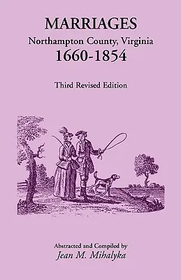 Matrimoni: Contea di Northampton, Virginia, 1660-1854, terza edizione rivista - Marriages: Northampton County, Virginia, 1660-1854, Third Revised Edition