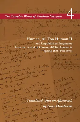 Umano, troppo umano II / Frammenti inediti del periodo di Umano, troppo umano II (primavera 1878 - autunno 1879): Volume 4 - Human, All Too Human II / Unpublished Fragments from the Period of Human, All Too Human II (Spring 1878-Fall 1879): Volume 4