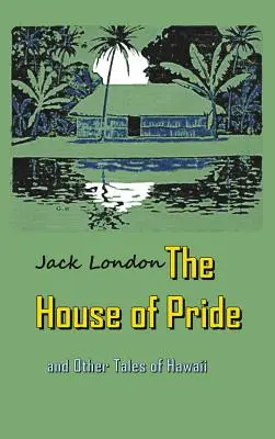 La casa dell'orgoglio: e altri racconti delle Hawaii - The House of Pride: and Other Tales of Hawaii