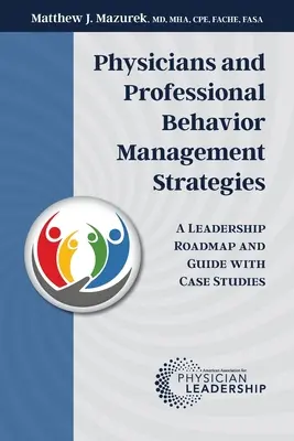 Medici e strategie di gestione del comportamento professionale: Una guida e una tabella di marcia per la leadership con casi di studio - Physicians and Professional Behavior Management Strategies: A Leadership Roadmap and Guide with Case Studies