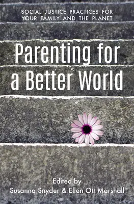 Genitori per un mondo migliore: Pratiche di giustizia per la famiglia e il pianeta - Parenting for a Better World: Justice Practices for Your Family and the Planet