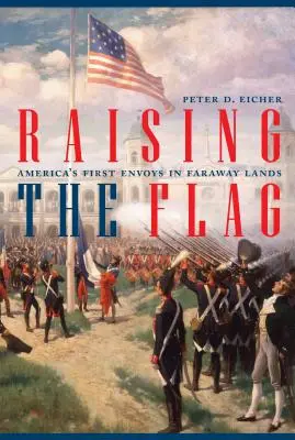 Alzare la bandiera: I primi inviati americani in terre lontane - Raising the Flag: America's First Envoys in Faraway Lands